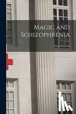 Róheim, Géza 1891-1953 - Magic and Schizophrenia