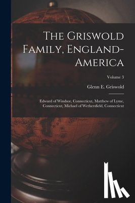 Griswold, Glenn E. 1871- - The Griswold Family, England-America