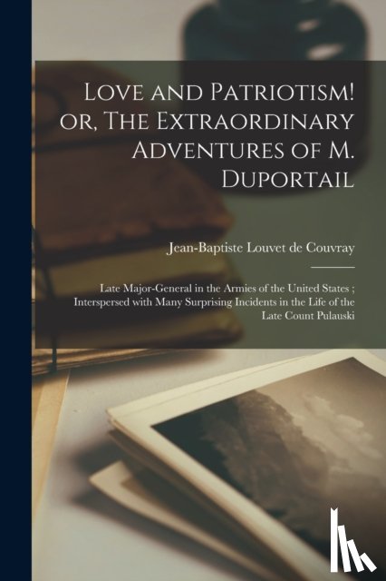  - Love and Patriotism! or, The Extraordinary Adventures of M. Duportail