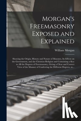 Morgan, William - Morgan's Freemasonry Exposed and Explained