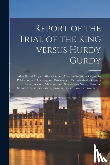 Anonymous - Report of the Trial of the King Versus Hurdy Gurdy