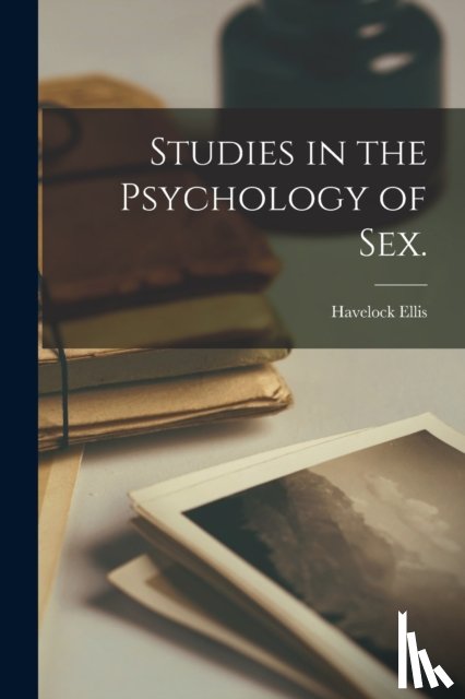Ellis, Havelock 1859-1939 - Studies in the Psychology of Sex. [electronic Resource]
