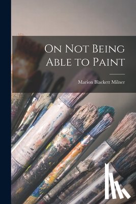 Milner, Marion Blackett - On Not Being Able to Paint