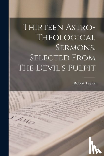 Taylor, Robert 1784-1844 - Thirteen Astro-theological Sermons. Selected From The Devil's Pulpit