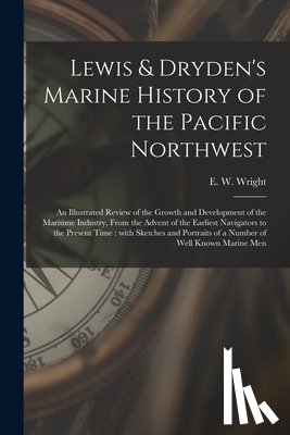 WRIGHT, E. W. EDGAR - Lewis & Dryden's Marine History of the Pacific Northwest [microform]