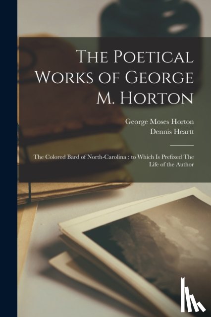 Heartt, Dennis 1783-1870 - The Poetical Works of George M. Horton