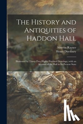 Rayner, Simeon 1832-1886, Duesbury, Henry - The History and Antiquities of Haddon Hall