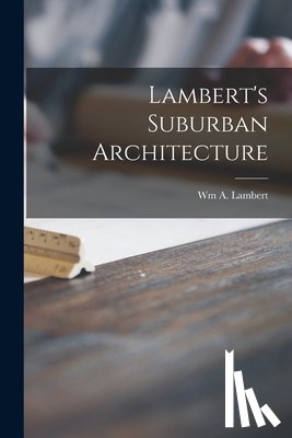 Wm a Lambert - Lambert's Suburban Architecture
