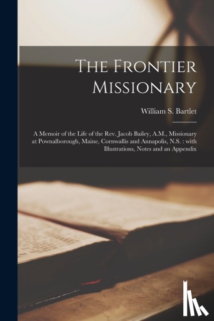 BARTLET, WILLIAM S. - The Frontier Missionary [microform]