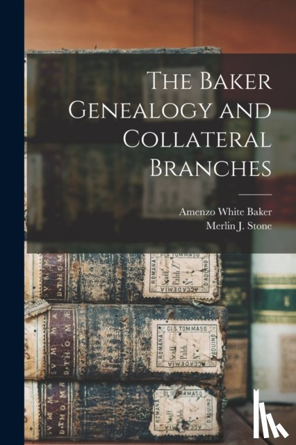 Baker, Amenzo White 1832-1907 - The Baker Genealogy and Collateral Branches