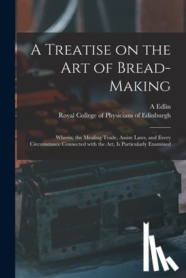 EDLIN, A ABRAHAM - A Treatise on the Art of Bread-making