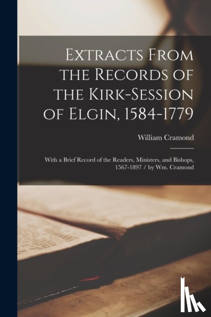 Cramond, William 1844- - Extracts From the Records of the Kirk-Session of Elgin, 1584-1779