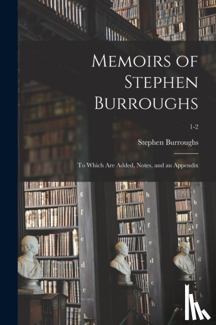 Burroughs, Stephen 1765-1840 - Memoirs of Stephen Burroughs