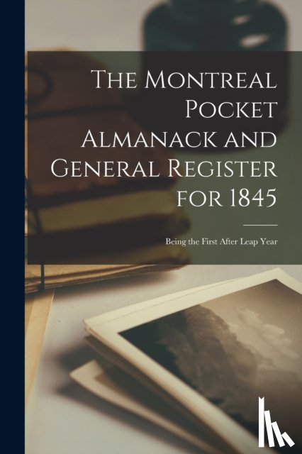 Anonymous - The Montreal Pocket Almanack and General Register for 1845 [microform]