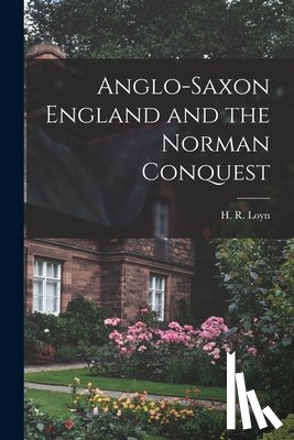 Loyn, H. R. (Henry Royston) - Anglo-Saxon England and the Norman Conquest