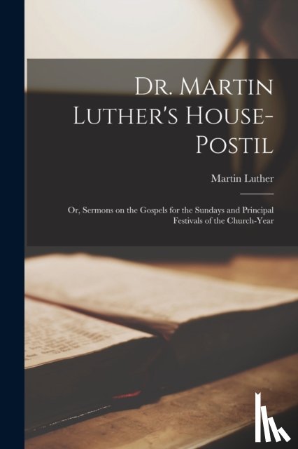 Luther, Martin 1483-1546 - Dr. Martin Luther's House-Postil