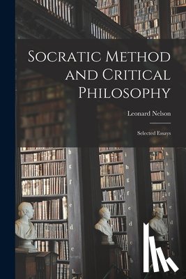 Nelson, Leonard 1882-1927 - Socratic Method and Critical Philosophy: Selected Essays