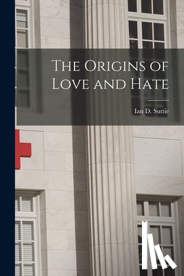 Suttie, Ian D. (Ian Dishart) 1889-19 - The Origins of Love and Hate