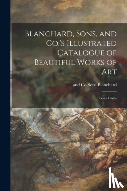 BLANCHARD, SONS - Blanchard, Sons, and Co.'s Illustrated Catalogue of Beautiful Works of Art