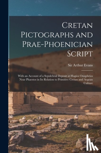 EVANS, ARTHUR - Cretan Pictographs and Prae-Phoenician Script