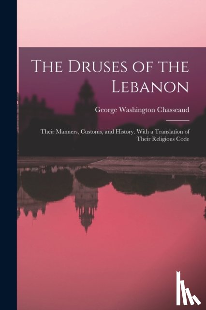 Chasseaud, George Washington - The Druses of the Lebanon