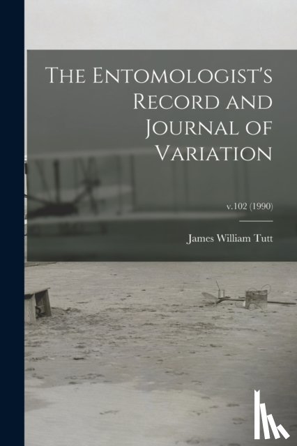 TUTT, JAMES WILLIAM - The Entomologist's Record and Journal of Variation; v.102 (1990)