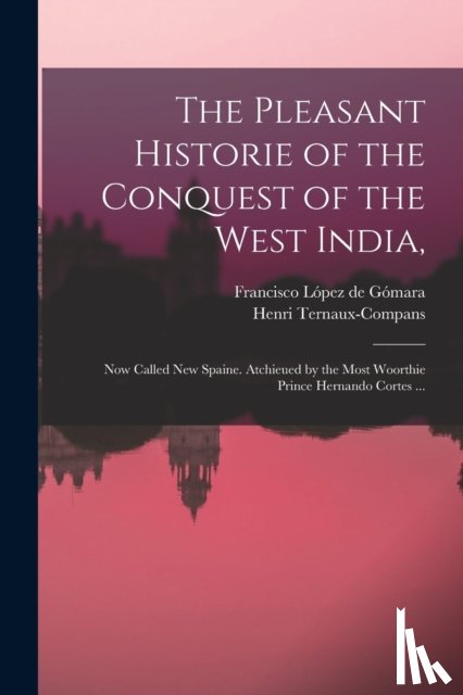 L PEZ DE G MARA, FRA - The Pleasant Historie of the Conquest of the West India,