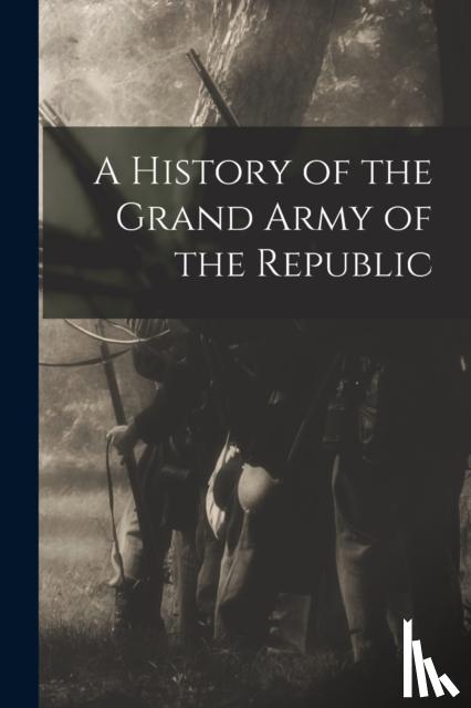 Anonymous - A History of the Grand Army of the Republic