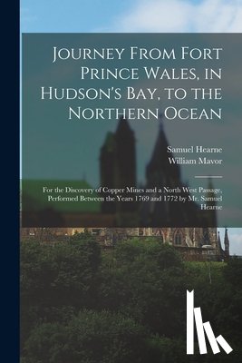 Hearne, Samuel 1745-1792 - Journey From Fort Prince Wales, in Hudson's Bay, to the Northern Ocean [microform]