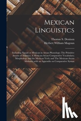 Magoun, Herbert William 1856- - Mexican Linguistics