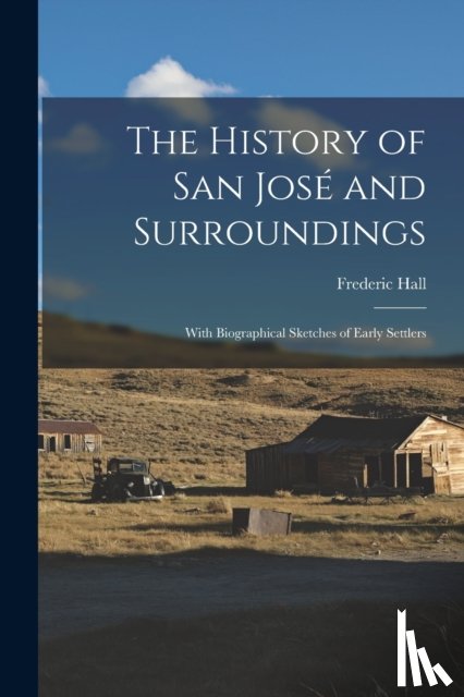 Hall, Frederic 1825-1898 - The History of San José and Surroundings