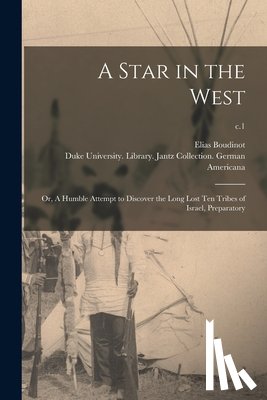 Boudinot, Elias 1740-1821 - A Star in the West; or, A Humble Attempt to Discover the Long Lost Ten Tribes of Israel, Preparatory; c.1