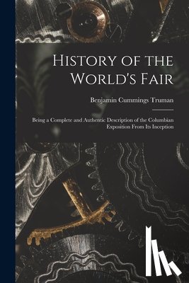 Truman, Benjamin Cummings 1835-1916 - History of the World's Fair