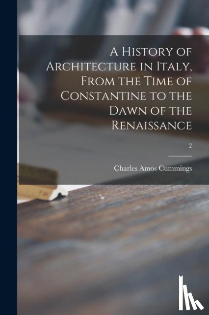 Cummings, Charles Amos 1833-1905 - A History of Architecture in Italy, From the Time of Constantine to the Dawn of the Renaissance; 2