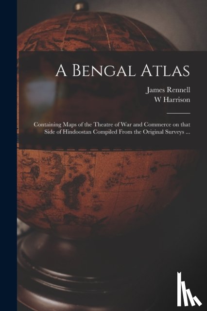 Rennell, James 1742-1830, Harrison, W - A Bengal Atlas