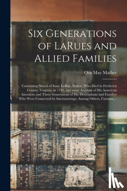 Mather, Otis May 1868-1950 - Six Generations of LaRues and Allied Families