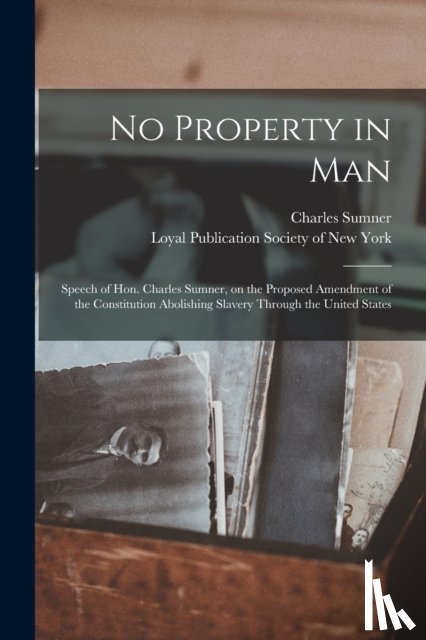 Sumner, Charles 1811-1874 - No Property in Man