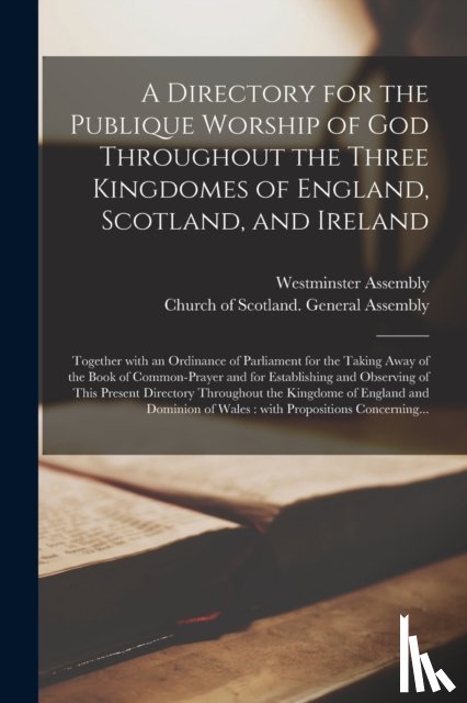 WESTMINSTER ASSEMBLY - A Directory for the Publique Worship of God Throughout the Three Kingdomes of England, Scotland, and Ireland