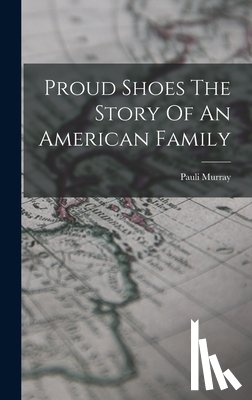 Murray, Pauli - Proud Shoes The Story Of An American Family