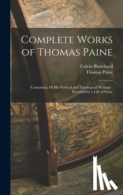 Paine, Thomas - Complete Works of Thomas Paine: Containing all his Political and Theological Writings; Preceded by a Life of Paine