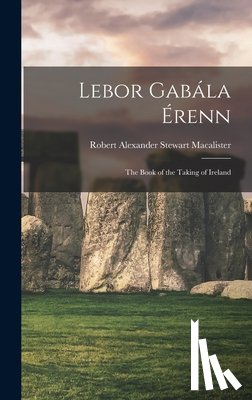 Macalister, Robert Alexander Stewart - Lebor Gabála Érenn: The Book of the Taking of Ireland