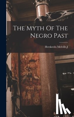 Herskovits Melville, J. - The Myth Of The Negro Past