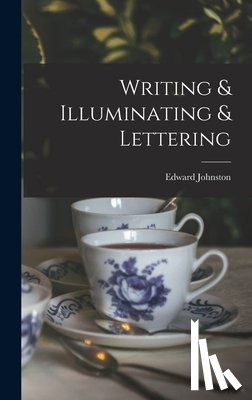 Johnston, Edward - Writing & Illuminating & Lettering