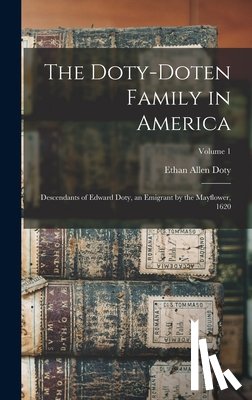 Doty, Ethan Allen - The Doty-Doten Family in America: Descendants of Edward Doty, an Emigrant by the Mayflower, 1620; Volume 1