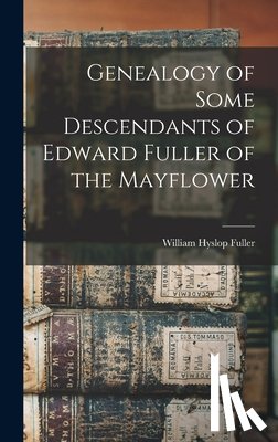 Fuller, William Hyslop - Genealogy of Some Descendants of Edward Fuller of the Mayflower