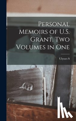 Grant, Ulysses S. 1822-1885 - Personal Memoirs of U.S. Grant. Two Volumes in One