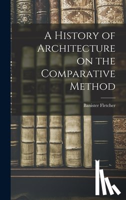 Fletcher, Banister - A History of Architecture on the Comparative Method