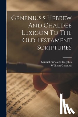 Gesenius, Wilhelm - Genenius's Hebrew And Chaldee Lexicon To The Old Testament Scriptures