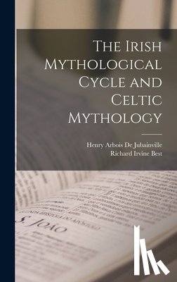 Best, Richard Irvine, De Jubainville, Henry Arbois - The Irish Mythological Cycle and Celtic Mythology