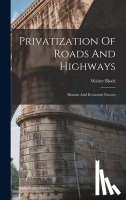 Block, Walter - Privatization Of Roads And Highways: Human And Economic Factors